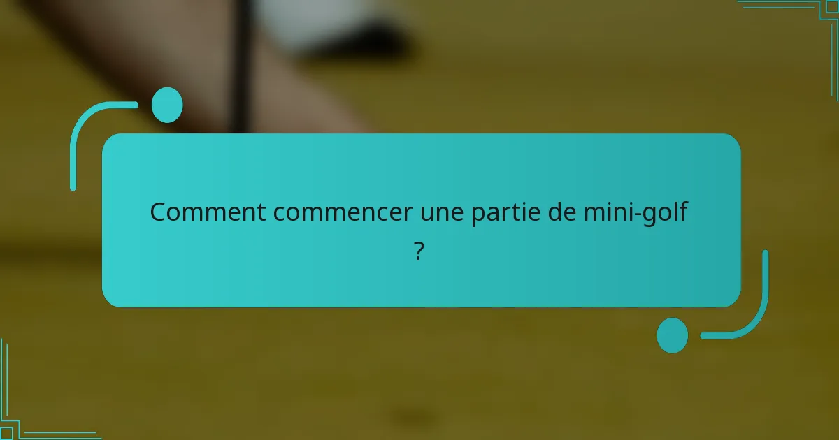 Comment commencer une partie de mini-golf ?