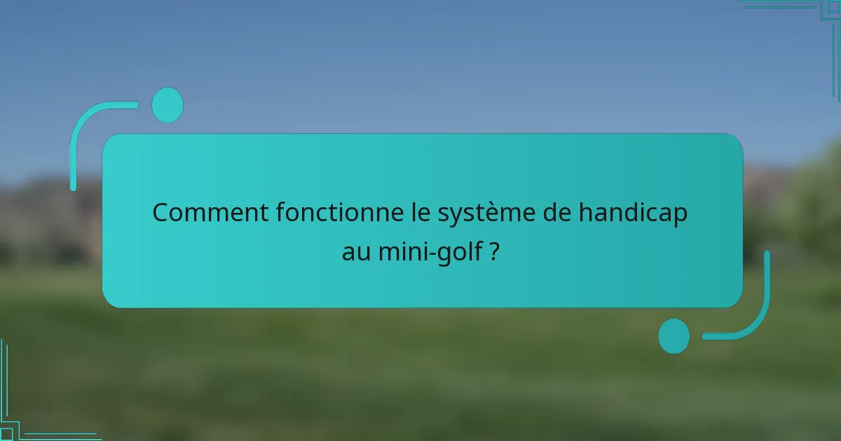 Comment fonctionne le système de handicap au mini-golf ?