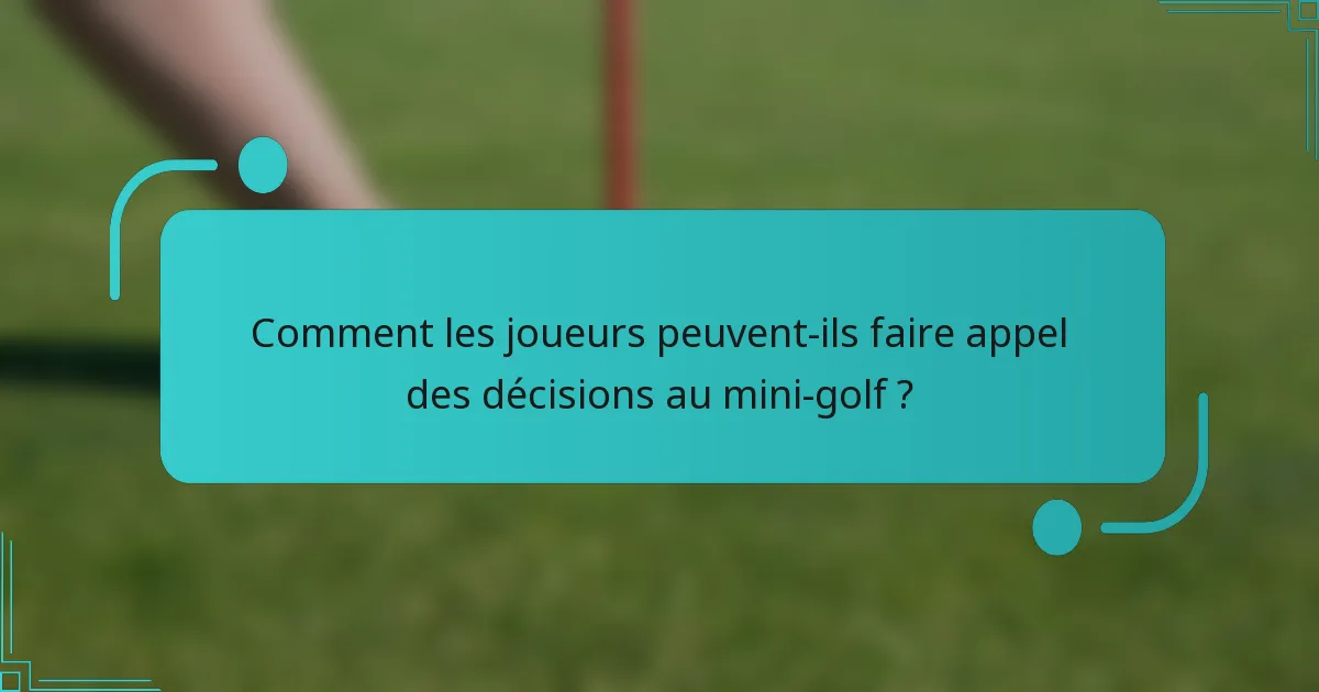 Comment les joueurs peuvent-ils faire appel des décisions au mini-golf ?