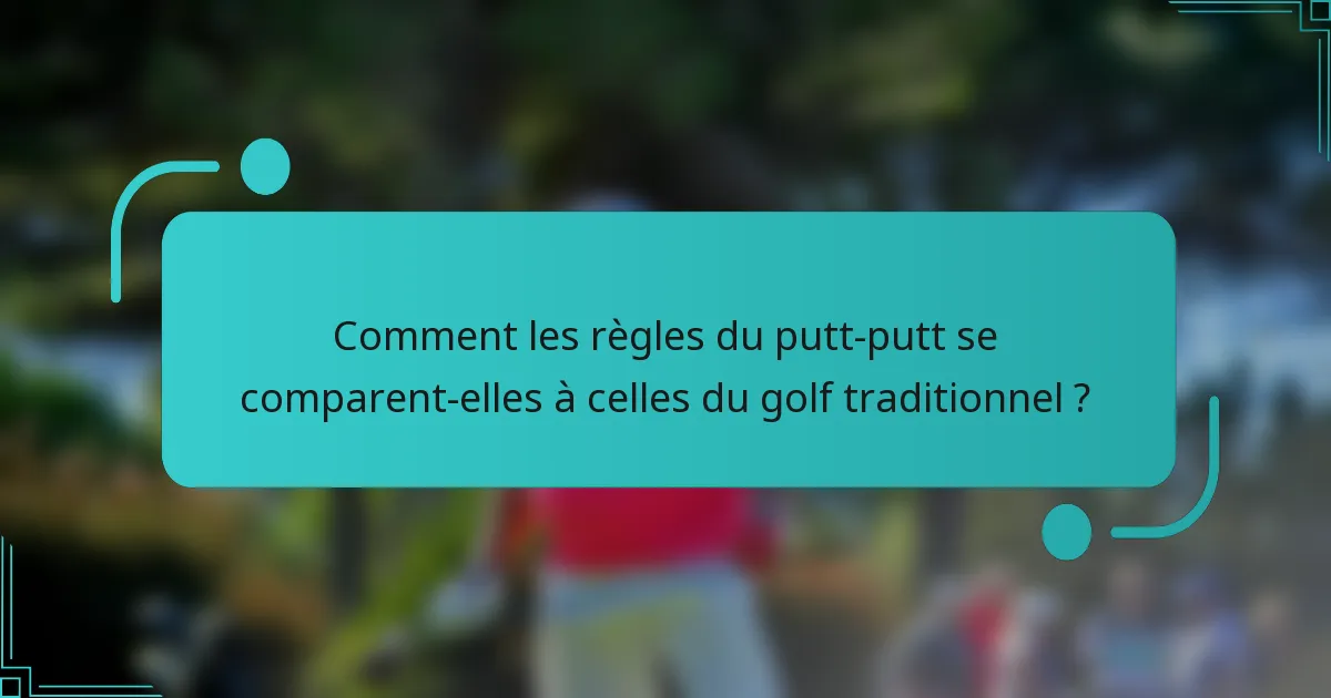 Comment les règles du putt-putt se comparent-elles à celles du golf traditionnel ?