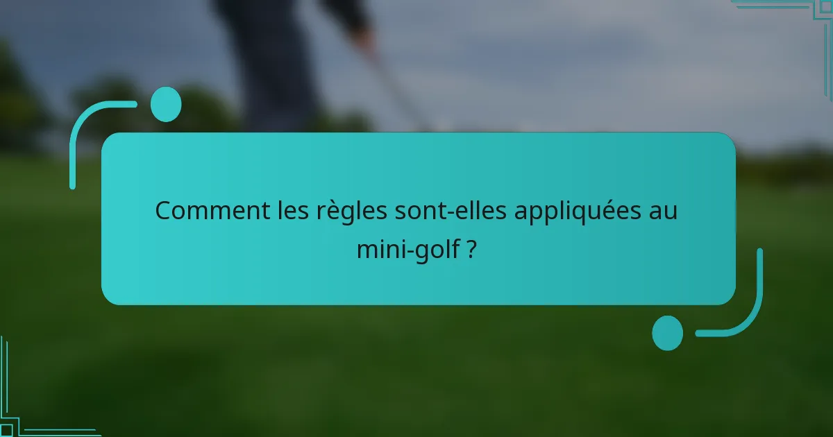 Comment les règles sont-elles appliquées au mini-golf ?