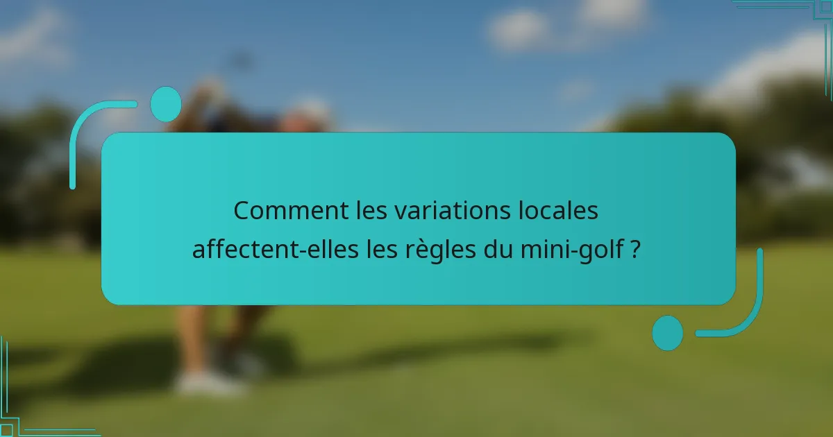 Comment les variations locales affectent-elles les règles du mini-golf ?