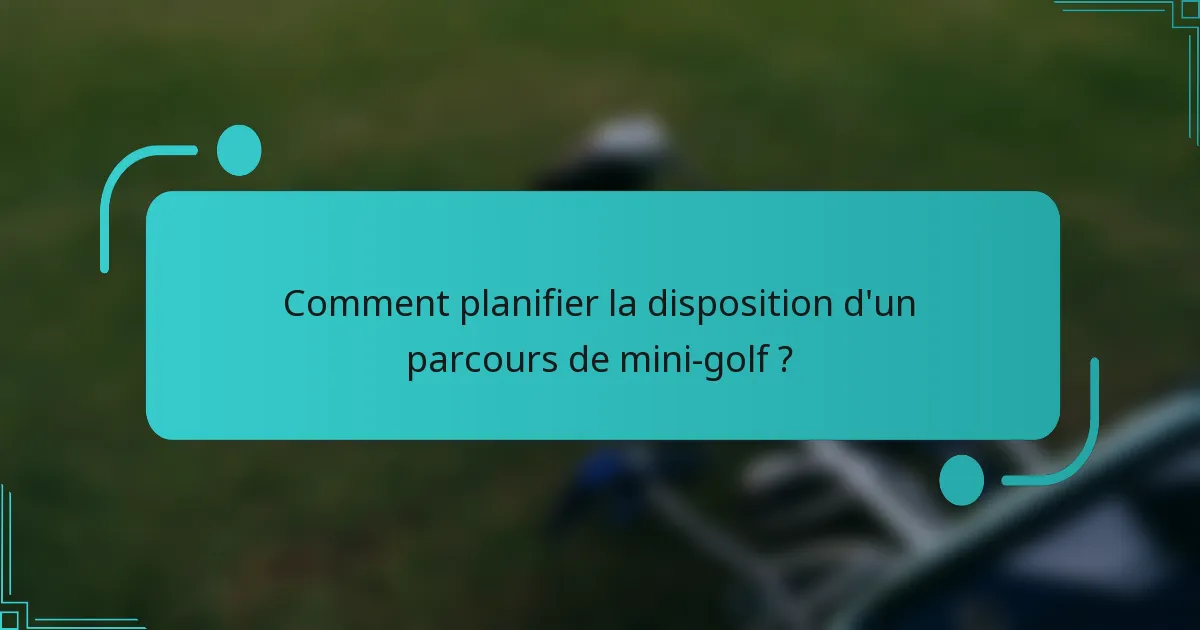 Comment planifier la disposition d'un parcours de mini-golf ?