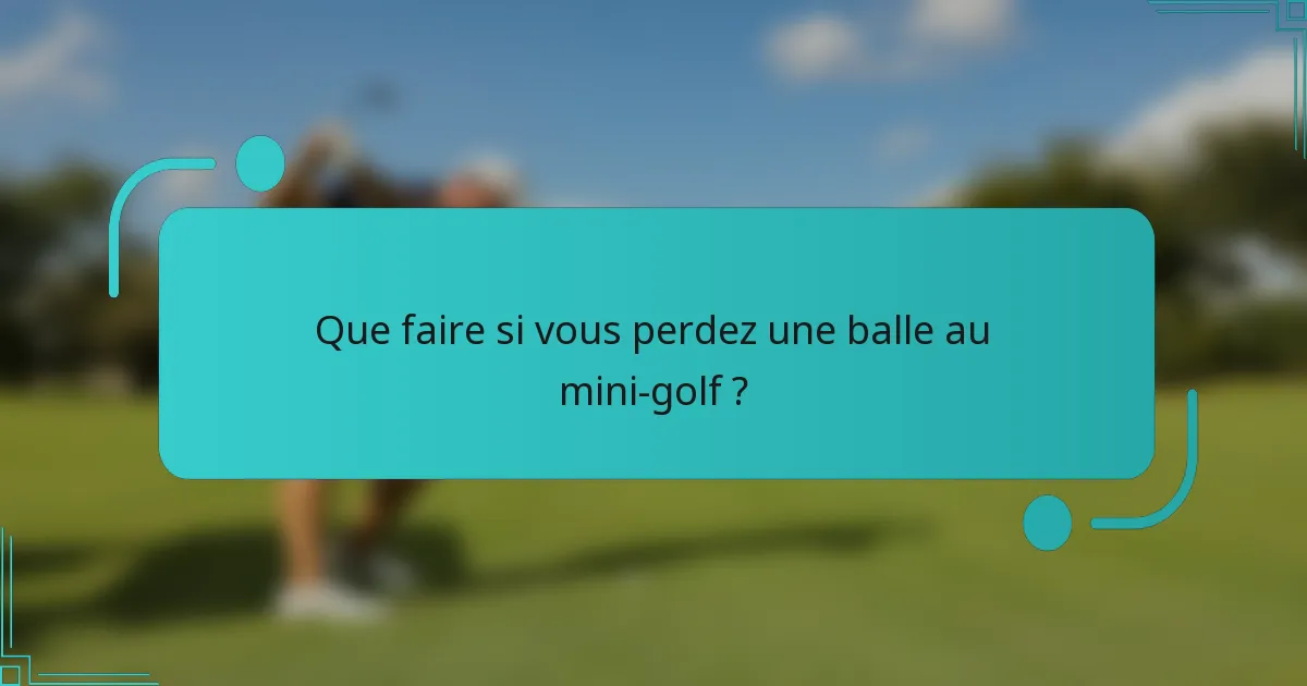 Que faire si vous perdez une balle au mini-golf ?