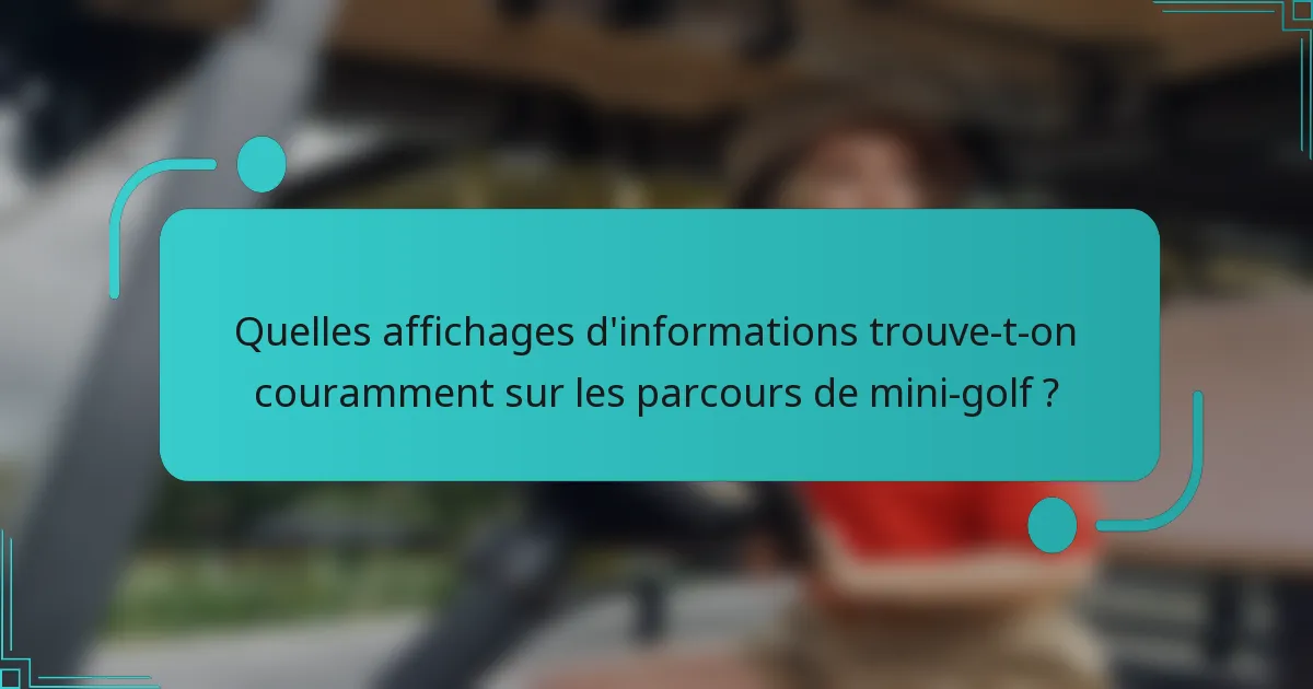 Quelles affichages d'informations trouve-t-on couramment sur les parcours de mini-golf ?