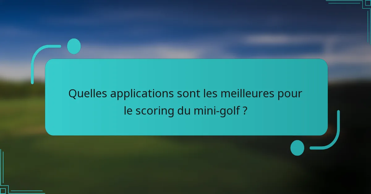 Quelles applications sont les meilleures pour le scoring du mini-golf ?