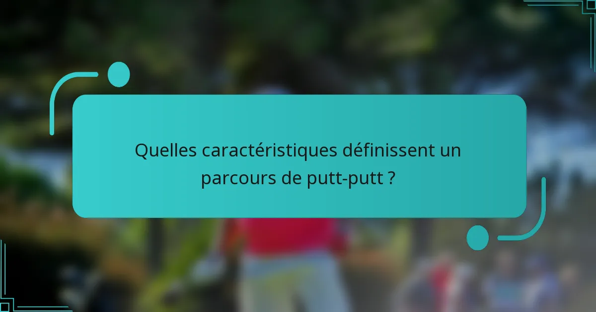 Quelles caractéristiques définissent un parcours de putt-putt ?