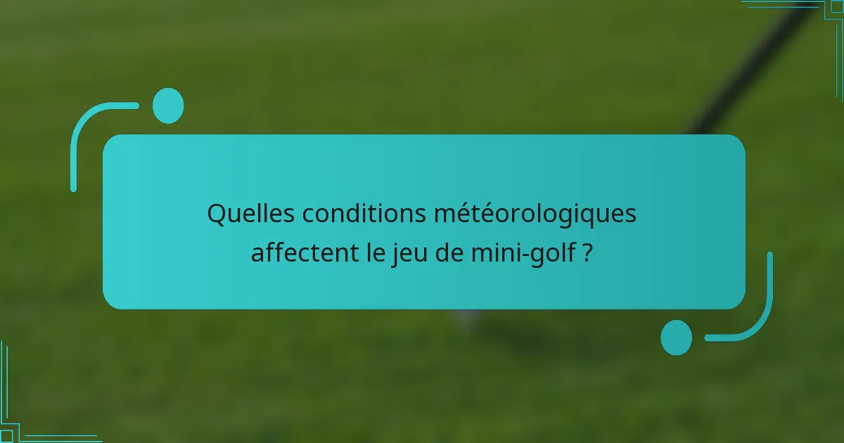 Quelles conditions météorologiques affectent le jeu de mini-golf ?