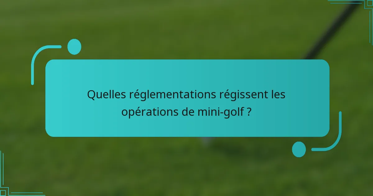 Quelles réglementations régissent les opérations de mini-golf ?