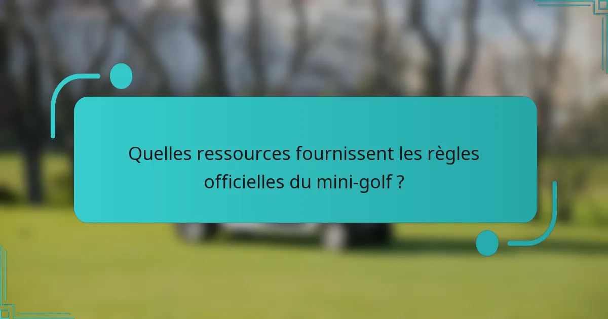 Quelles ressources fournissent les règles officielles du mini-golf ?