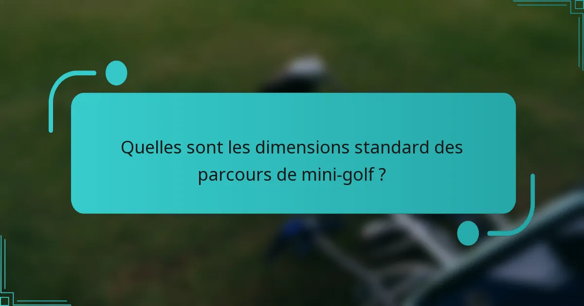 Quelles sont les dimensions standard des parcours de mini-golf ?