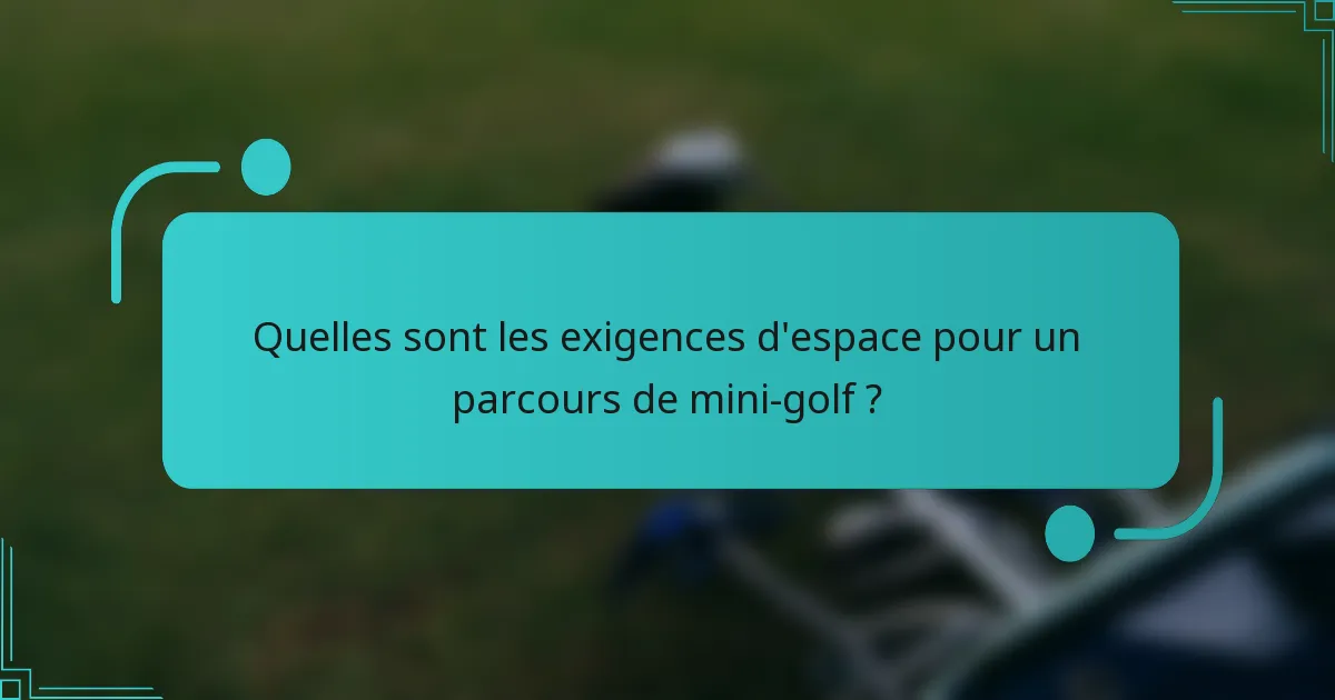 Quelles sont les exigences d'espace pour un parcours de mini-golf ?