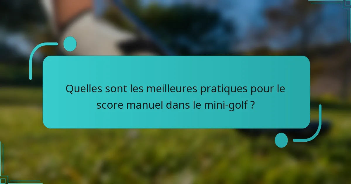 Quelles sont les meilleures pratiques pour le score manuel dans le mini-golf ?