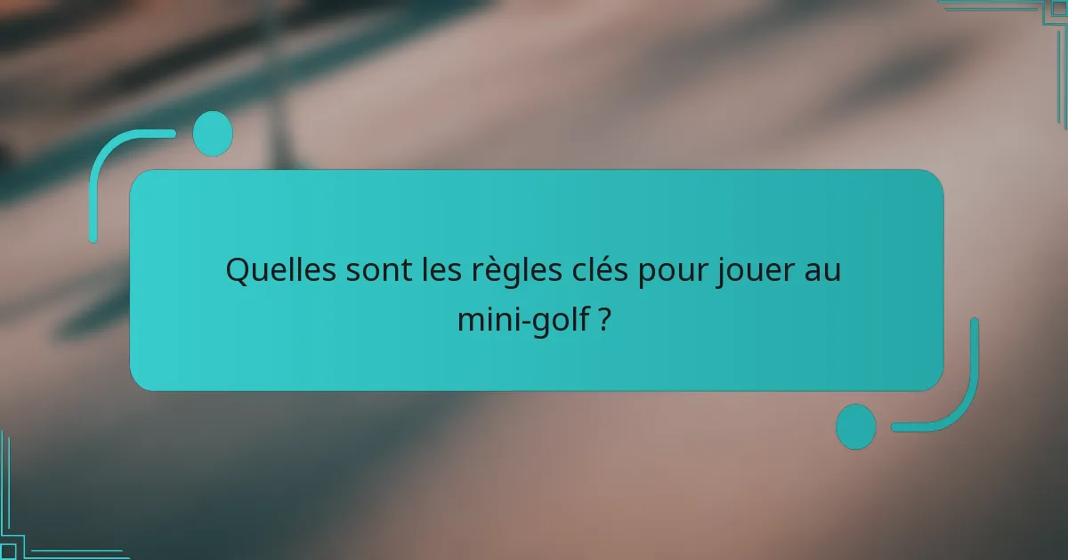 Quelles sont les règles clés pour jouer au mini-golf ?