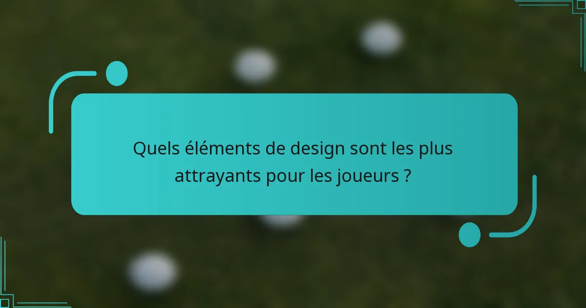Quels éléments de design sont les plus attrayants pour les joueurs ?